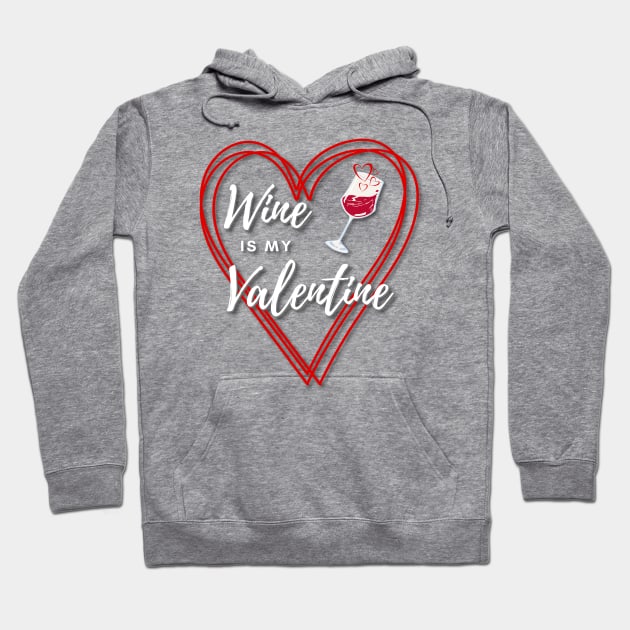 Wine is my Valentine Hoodie by Deez Pixel Studio